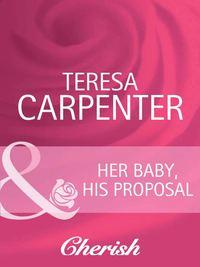 Her Baby, His Proposal, Teresa  Carpenter аудиокнига. ISDN42455859