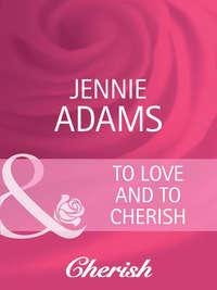 To Love and To Cherish, Jennie  Adams аудиокнига. ISDN42455867