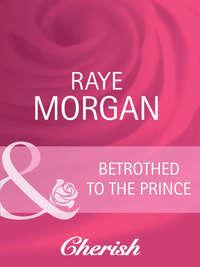 Betrothed to the Prince, Raye  Morgan аудиокнига. ISDN42455987