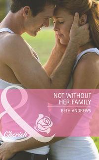 Not Without Her Family, Beth  Andrews audiobook. ISDN42456011