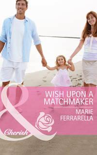 Wish Upon a Matchmaker, Marie  Ferrarella audiobook. ISDN42456227