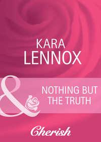 Nothing But the Truth - Kara Lennox