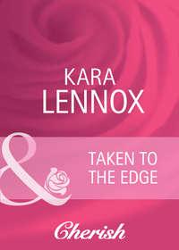 Taken to the Edge, Kara  Lennox аудиокнига. ISDN42456291