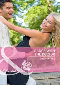 Dance with the Doctor, Cindi  Myers аудиокнига. ISDN42456355