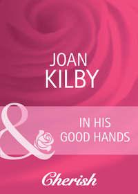 In His Good Hands - Joan Kilby