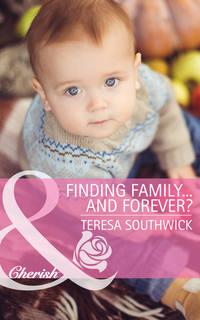 Finding Family...and Forever?, Teresa  Southwick аудиокнига. ISDN42456443