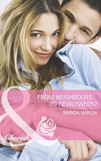 From Neighbors...to Newlyweds?, Brenda  Harlen audiobook. ISDN42456715