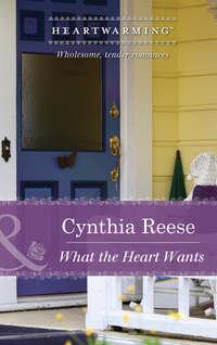 What the Heart Wants - Cynthia Reese
