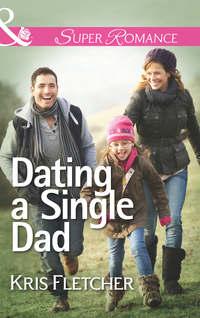 Dating a Single Dad, Kris  Fletcher аудиокнига. ISDN42456923