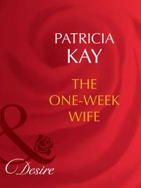 The One-Week Wife - Patricia Kay