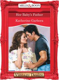 Her Baby′s Father - Katherine Garbera