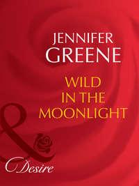 Wild in the Moonlight, Jennifer  Greene аудиокнига. ISDN42457443