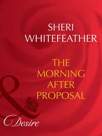 The Morning-After Proposal, Sheri  WhiteFeather аудиокнига. ISDN42457459