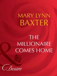 The Millionaire Comes Home - Mary Baxter