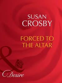 Forced to the Altar, Susan  Crosby audiobook. ISDN42457539