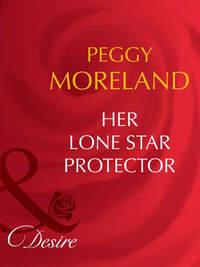 Her Lone Star Protector, Peggy  Moreland аудиокнига. ISDN42457563