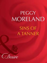 Sins Of A Tanner - Peggy Moreland