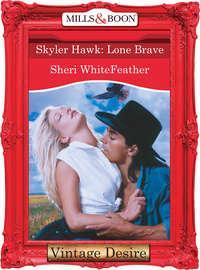 Skyler Hawk: Lone Brave, Sheri  WhiteFeather audiobook. ISDN42457635