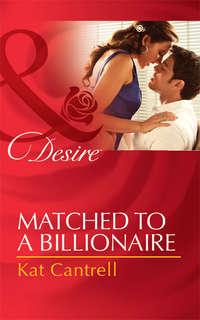 Matched to a Billionaire - Kat Cantrell