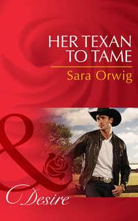 Her Texan to Tame, Sara  Orwig аудиокнига. ISDN42457835