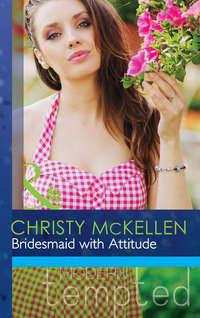 Bridesmaid with Attitude, Christy McKellen аудиокнига. ISDN42458275