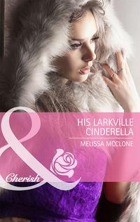 His Larkville Cinderella - Melissa McClone