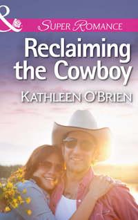 Reclaiming the Cowboy - Kathleen OBrien