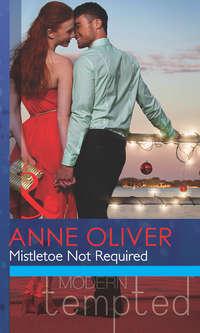 Mistletoe Not Required - Anne Oliver