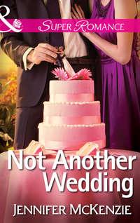 Not Another Wedding, Jennifer  McKenzie audiobook. ISDN42458947