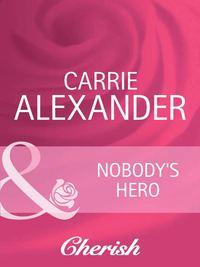 Nobody′s Hero, Carrie  Alexander аудиокнига. ISDN42459531