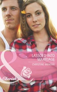 Lassoed into Marriage, Christine  Wenger аудиокнига. ISDN42459707