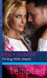 Flirting With Intent, Kelly Hunter аудиокнига. ISDN42460331