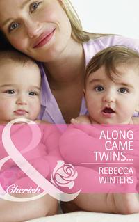 Along Came Twins… - Rebecca Winters