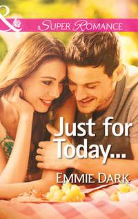 Just for Today... - Emmie Dark