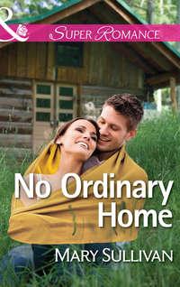 No Ordinary Home, Mary  Sullivan аудиокнига. ISDN42460747