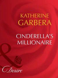 Cinderella′s Millionaire - Katherine Garbera