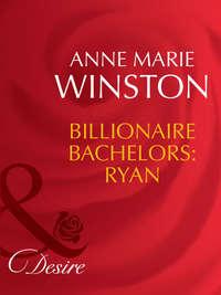 Billionaire Bachelors: Ryan - Anne Winston