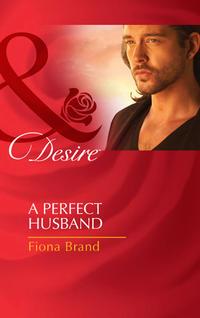 A Perfect Husband, Fiona Brand аудиокнига. ISDN42461347