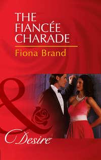 The Fiancée Charade, Fiona Brand аудиокнига. ISDN42461355