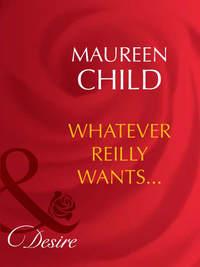 Whatever Reilly Wants..., Maureen Child аудиокнига. ISDN42461395