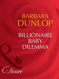 Billionaire Baby Dilemma, Barbara  Dunlop аудиокнига. ISDN42461451