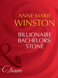 Billionaire Bachelors: Stone - Anne Winston