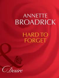 Hard To Forget, Annette  Broadrick аудиокнига. ISDN42461491