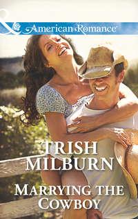 Marrying the Cowboy - Trish Milburn