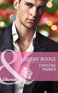 Holiday Royale - Christine Rimmer