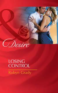 Losing Control, Robyn  Grady аудиокнига. ISDN42463179