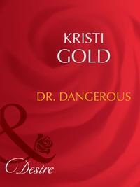 Dr. Dangerous - KRISTI GOLD