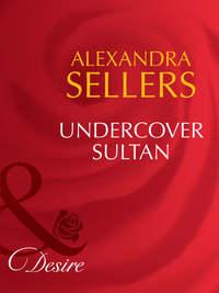 Undercover Sultan, ALEXANDRA  SELLERS audiobook. ISDN42463283