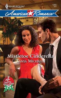 Mistletoe Cinderella, Tanya  Michaels аудиокнига. ISDN42463299