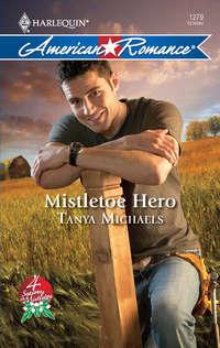 Mistletoe Hero, Tanya  Michaels audiobook. ISDN42463307